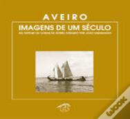 Aveiro - Imagens de um Século