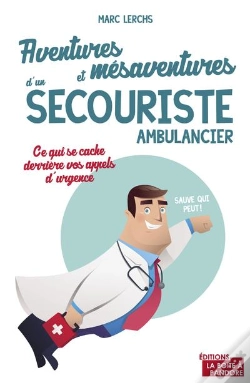 Capa do artigo Aventures Et Mésaventures D'Un Ambulancier ; Ce Qui Se Cache Derrière Vos Appels D'Urgence