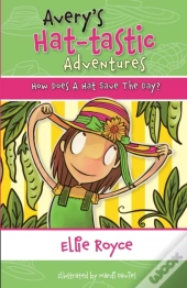 Avery'S Hat- Tastic Adventures Book1- How Does A Hat Save The Day?