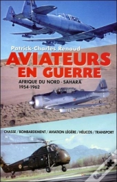 Aviateurs En Guerre ; Afrique Du Nord - Sahara 1954-1962