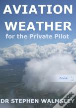 Aviation Weather For The Private Pilot