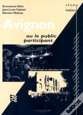 Avignon Ou Le Public Participant ; Une Sociologie Du Spectateur Réinventé