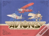Avions : Carnet D'Un Peintre De L'Air Et De L'Espace