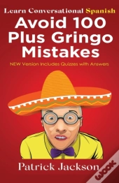 Avoid 100 Plus Gringo Mistakes - Learn Conversational Spanish