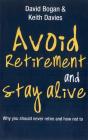 Avoid Retirement And Stay Alive: Why You Should Never Retire And How Not To - Preview