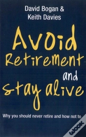 Capa do artigo Avoid Retirement And Stay Alive: Why You Should Never Retire And How Not To