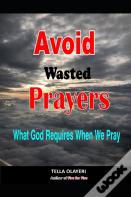 Avoid Wasted  Prayers