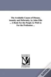 Capa do artigo Avoidable Causes Of Disease, Insanity And Deformity. By John Ellis ... A Book For The People As Well As For The Profession ...