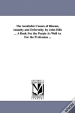 Capa do artigo Avoidable Causes Of Disease, Insanity And Deformity. By John Ellis ... A Book For The People As Well As For The Profession ...