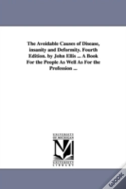 Capa do artigo Avoidable Causes Of Disease, Insanity And Deformity. Fourth Edition. By John Ellis ... A Book For The People As Well As For The Profession ...