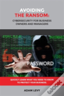 Avoiding The Ransom: Cybersecurity For Business Owners And Managers