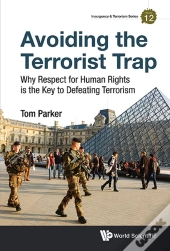 Avoiding The Terrorist Trap: Why Respect For Human Rights Is The Key To Defeating Terrorism