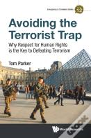 Avoiding The Terrorist Trap: Why Respect For Human Rights Is The Key To Defeating Terrorism