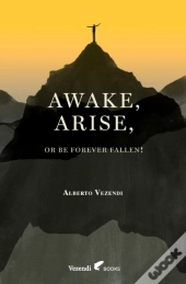 Awake, Arise, Or Be Forever Fallen!