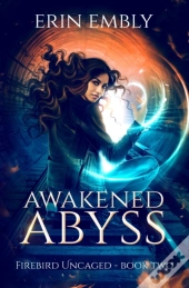 Awakened Abyss (Firebird Uncaged Book 2)