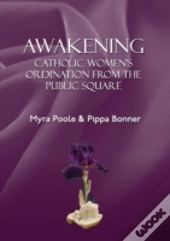 Awakening - Catholic Women'S Ordination From The Public Square