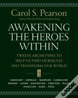 Awakening The Heroes Within: Twelve Archetypes To Help Us Find Ourselves And Transform Our World