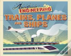 Awesome Engineering: Trains, Planes And Ships