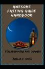 Awesome Fasting Guide Handbook For Beginners And Dummies - Preview