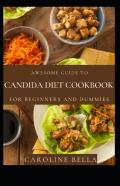 Awesome Guide To Candida Diet Cookbook For Beginners And Dummies