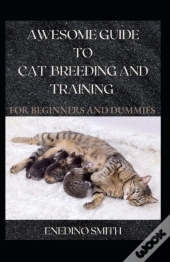 Awesome Guide To Cat Breeding And Training For Beginners And Dummies