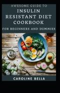 Awesome Guide To Insulin Resistant Diet Cookbook For Beginners And Dummies