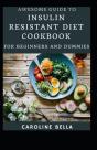 Awesome Guide To Insulin Resistant Diet Cookbook For Beginners And Dummies - Preview