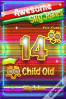 Awesome Sily Jokes For Every 14 Child Old