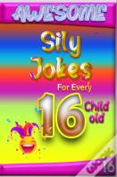 Awesome Sily Jokes For Every 16 Child Old