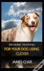 Capa do artigo Awesome Training For Your Dog Using Clic