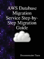 Aws Database Migration Service Step-By-Step Migration Guide - Preview
