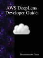 Aws Deeplens Developer Guide - Preview