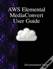 Aws Elemental Mediaconvert User Guide