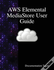Aws Elemental Mediastore User Guide