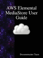 Aws Elemental Mediastore User Guide - Preview