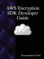Aws Encryption Sdk Developer Guide - Preview