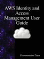 Aws Identity And Access Management User Guide - Preview