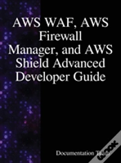 Capa do artigo Aws Waf, Aws Firewall Manager, And Aws Shield Advanced Developer Guide