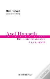 Axel Honneth ; La Pensée Élargie, De La Reconnaissance À La Liberté