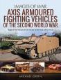Axis Armoured Fighting Vehicles Of The Second World War - Preview