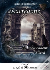 Axtréaone, Tome V, L'Ambassadeur D'Yltérâ