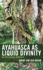 Ayahuasca As Liquid Divinity - Preview