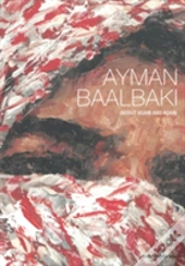 Ayman Baalbaki: Beirut Again And Again