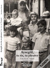 Aysegül, Tu Ris, Tu Pleures ; Une Vie Ne Turquie