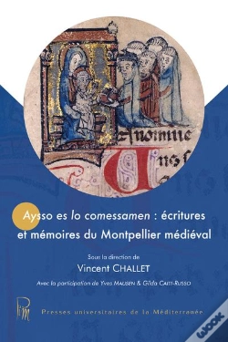Capa do artigo Aysso Es Lo Comessamen : Écritures Et Mémoires Du Montpellier Médiéval