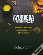 Ayurveda For Beginners 2021: A Revolutio