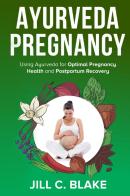 Ayurveda Pregnancy: Using Ayurveda For O