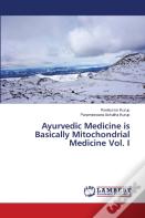 Ayurvedic Medicine Is Basically Mitochondrial Medicine Vol. I