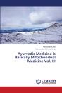 Ayurvedic Medicine Is Basically Mitochondrial Medicine Vol. Iii - Preview