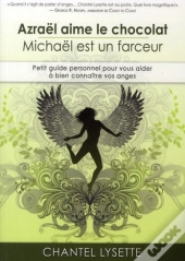 Azraël Aime Le Chocolat ; Michel Est Un Farceur ; Petit Guide Personnel Pour Vous Aider À Bien Connaître Vos Anges